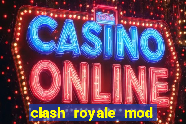 clash royale mod cartas modificadas download